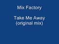 Mix Factory - Take Me Away (original mix)