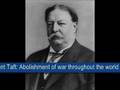 President Taft - Abolishment of war throughout the world