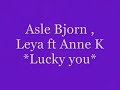 Asle Bjorn,Leya ft Anne K  - Lucky You