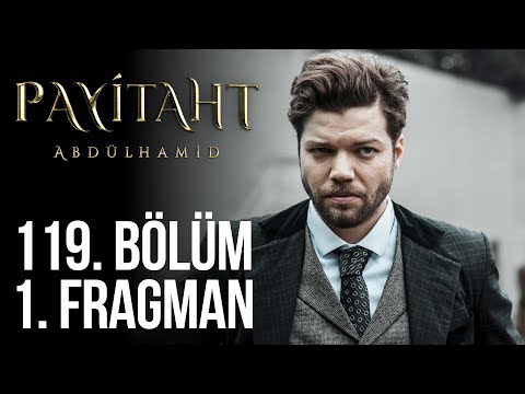 Payitaht Abdülhamid 119. Bölüm Fragmanı                                                                                                                                                                                                                   