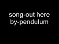 out here by pendulum