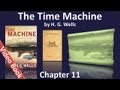 Chapter 11 - The Time Machine by HG Wells