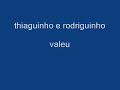 thiaguinho e rodriguinho valeu