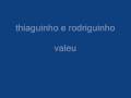 thiaguinho e rodriguinho valeu