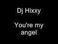 Dj Hixxy You're my angel Dj Hixxy You're my angel