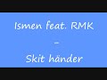 Ismen feat. RMK - Skit h�nder
