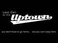 Last Call at the Uptown: Playing at the Uptown