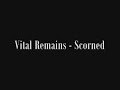 Vital Remains - Scorned Vital Remains - Scorned