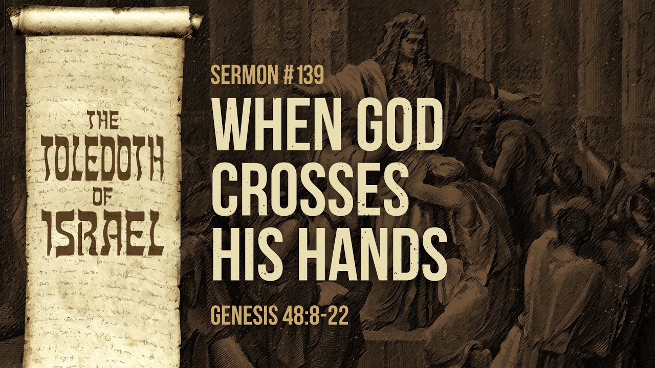 When God Crosses His Hands (Genesis 48:8-22) by Ptr. Xley Miguel
