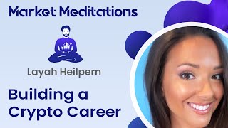 Should you Leave your Dream Job for Crypto? With Layah Heilpern | Market Meditations #17 thumbnail
