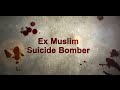 Ex Suicide Bomber Testimony Ex Suicide Bomber Testimony