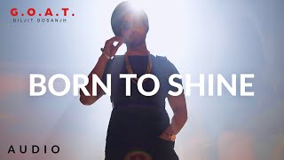 Diljit Dosanjh: Born To Shine (Audio) GOAT  Latest