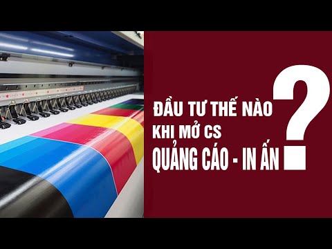 Đầu tư thế nào khi mở cơ sở Quảng cáo - In ấn