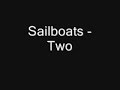 sailboats only released a 4 song demo consisting of-behind trees-two-53 second song-four(some demos only have the first 2 songs)some members were 