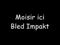 Bled Impakt - Moisir ici