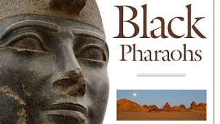 The Nubian Pharaohs | Kush | 760- 656 BC (25th Dynasty)