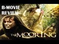 THE MOORING ( 2012 ) B-Movie Review