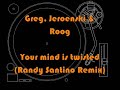 1. Greg, Jeroenski & Roog - Your mind is twisted (Randy Santino Remix) 1. Greg, Jeroenski & Roog - Your mind is twisted (Randy Santino Remix)