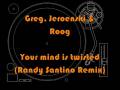 videos de 1. Greg, Jeroenski & Roog - Your mind is twisted (Randy Santino Remix)
