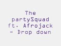 The Partysquad ft. Afrjojack - Drop down The Partysquad ft. Afrjojack - Drop down