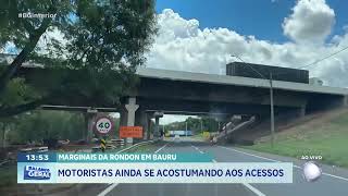 Marginais da Rondon em Bauru: Motoristas ainda se acostumando aos acessos
