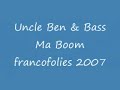 Uncle Ben &amp; Bass ma Boom francofolies Mtl 2007