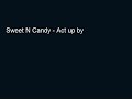 Sweet N Candy - Act up by Sweet N Candy - Act up by
