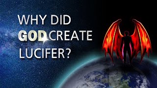Why Did God Create Lucifer?