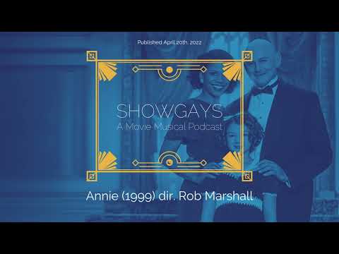 Annie (1999) dir. Rob Marshall | Showgays: A Movie Musical Podcast