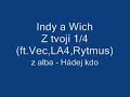Indy a Wich H�dej kdo - Z tvoj� 1/4