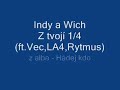 Indy a Wich Hádej kdo - Z tvojí 1/4