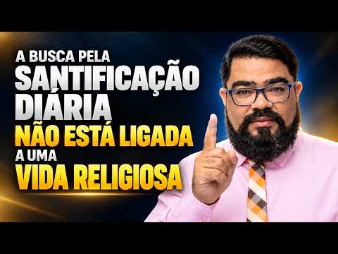 A VERDADEIRA SANTIFICAÇÃO