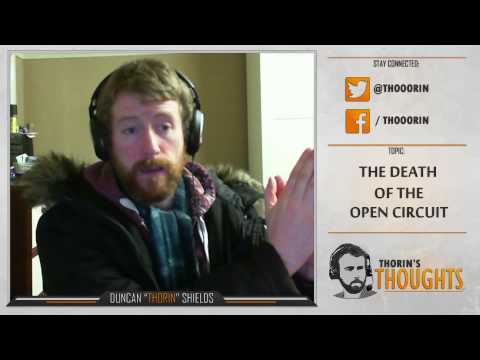 Thorin's Thoughts - The Death of the Open Circuit (LoL)