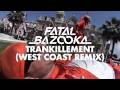 Fatal Bazooka - Trankillement WEST COAST REMIX