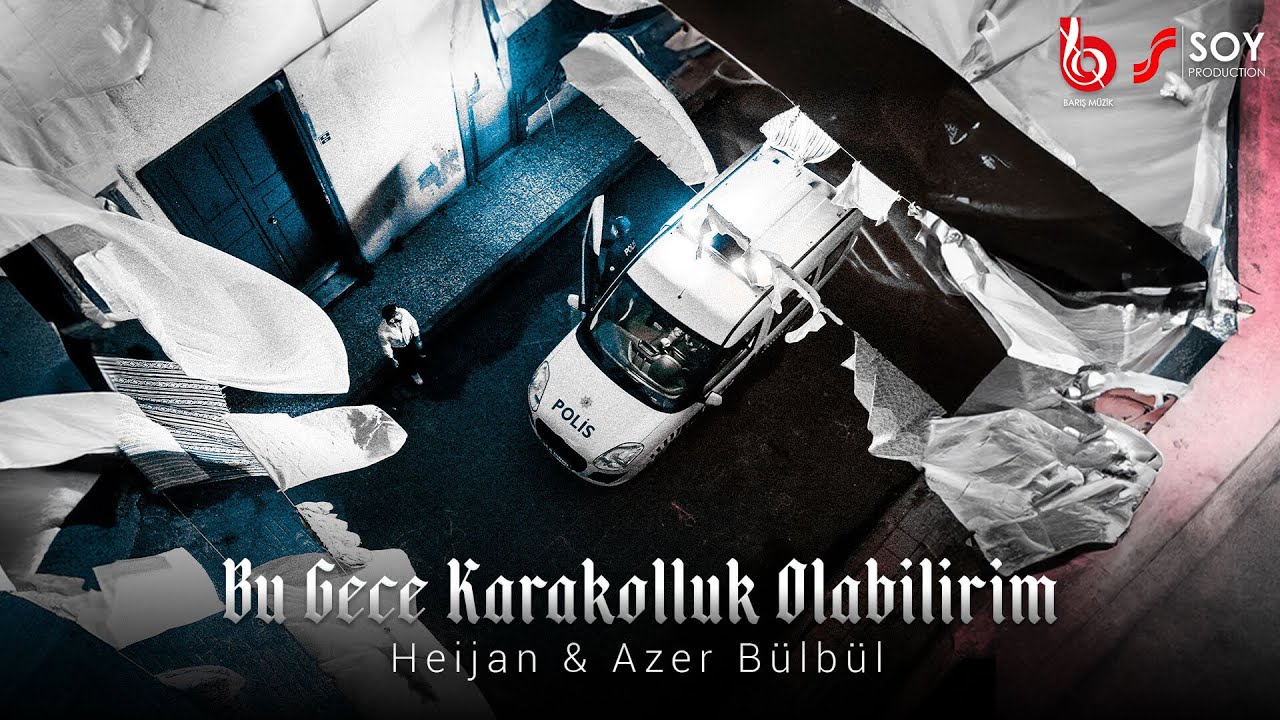 Heijan & Azer Bülbül - Bu Gece Karakolluk Olabilirim