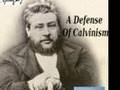 A Defense of Calvinism (C.H. Spurgeon) [1of4]