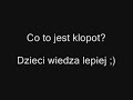 Co to jest klopot?Dzieci wiedza lepiej [www.videoshock.pl]