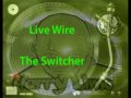 Live Wire - The Switcher
