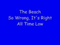 all time low- the beach. on their album so wrong, it's right. (lyrics!) whoa- +10,000 views! thnks 4 watching ya'll!!!
