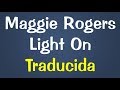 Maggie Rogers - Light On Traducida Al Español