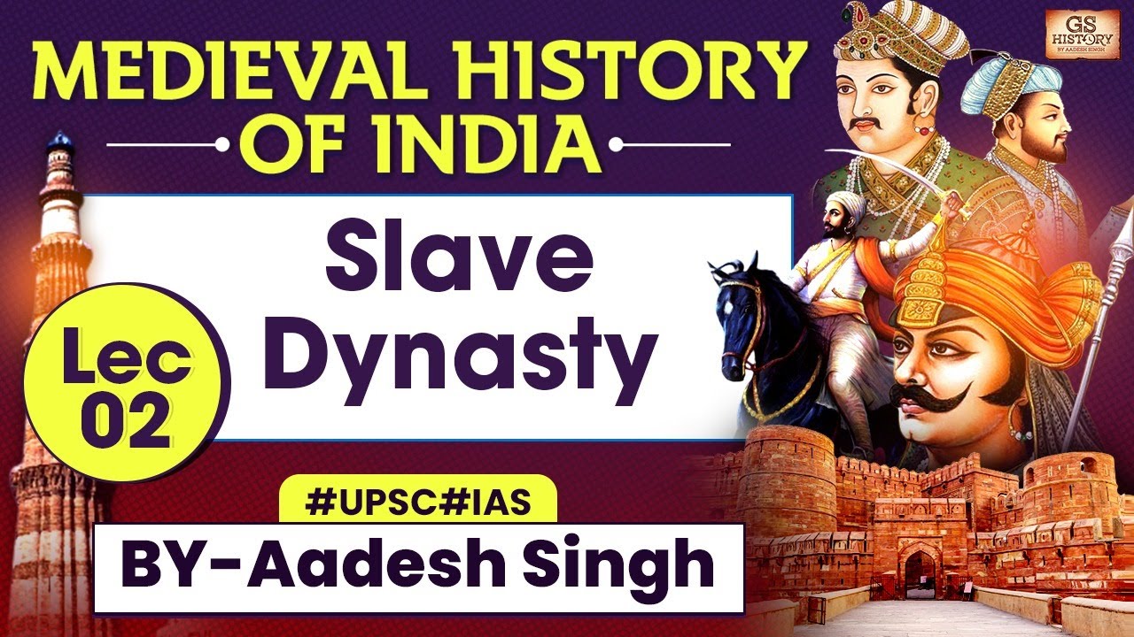 Medieval History of INDIA Series | Slave Dynasty-LEC 2 | UPSC | GS History by Aadesh Singh