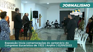 Exposição inicia comemorações do centenário do Congresso Eucarístico de 1922 | ArqRio | 02/09/2022
