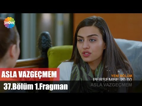 Asla Vazgeçmem 37. bölüm fragmanı                                                                                                                                                                                                                         