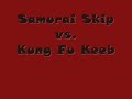 Samurai Skip vs. Kung Fu Keeb