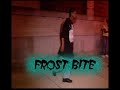 FROSTBITE - R.I.P (WALA CAM) WE DONT NEED 2 LOOSE ANY MORE! FROSTBITE - R.I.P (WALA CAM) WE DONT NEED 2 LOOSE ANY MORE!
