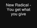 New Radical-You get what you give