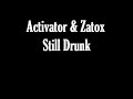 Activator & Zatox - Still Drunk
