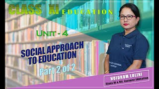 Class XI Education Unit 4: Social Approach to Education (Part 2 of 2)