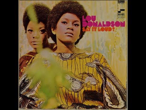 Lou Donaldson – Say It Loud! (Full Album)