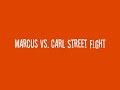 marcus vs  carl street fight